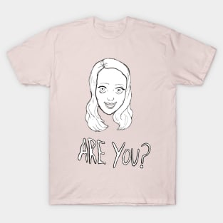 Are You? T-Shirt